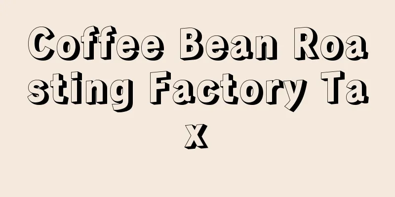 Coffee Bean Roasting Factory Tax