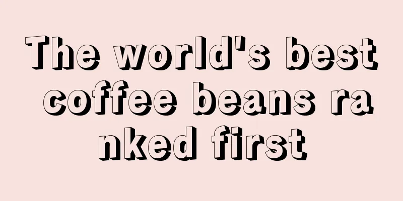 The world's best coffee beans ranked first