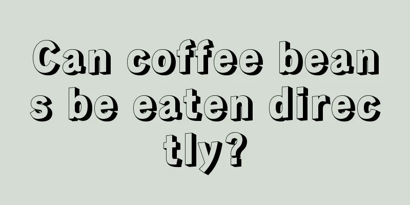 Can coffee beans be eaten directly?