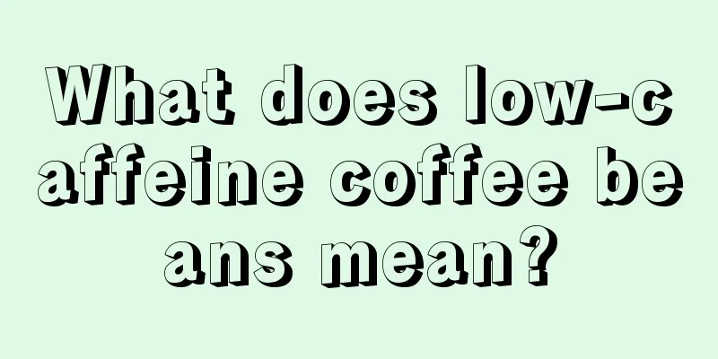 What does low-caffeine coffee beans mean?