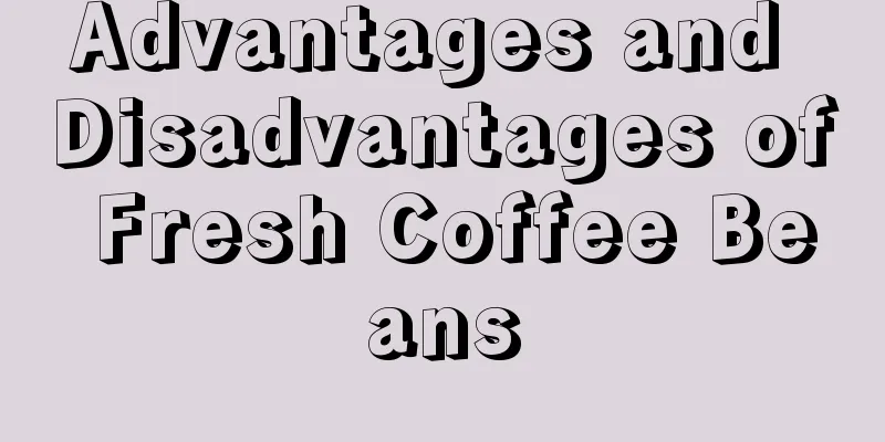 Advantages and Disadvantages of Fresh Coffee Beans