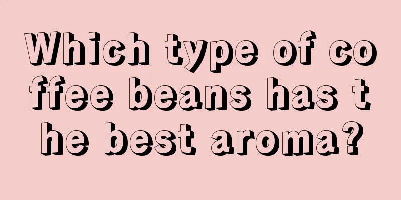 Which type of coffee beans has the best aroma?