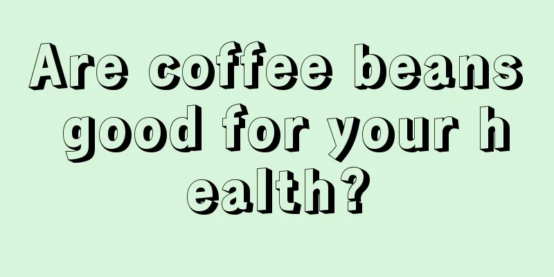 Are coffee beans good for your health?