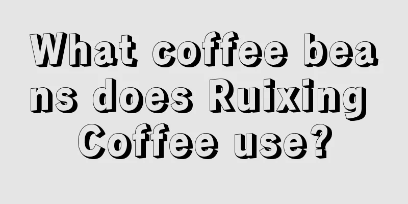 What coffee beans does Ruixing Coffee use?