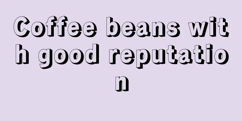 Coffee beans with good reputation