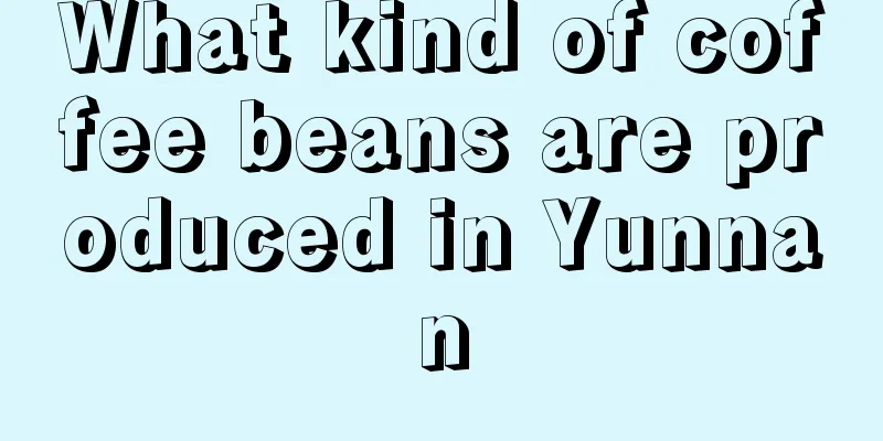 What kind of coffee beans are produced in Yunnan