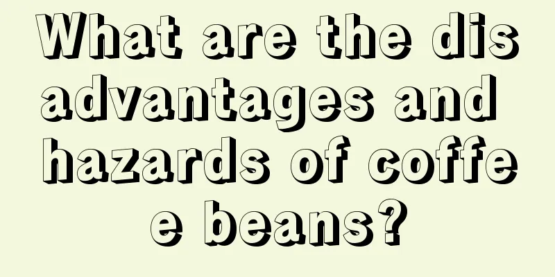 What are the disadvantages and hazards of coffee beans?