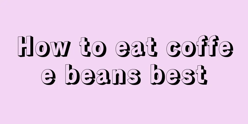 How to eat coffee beans best