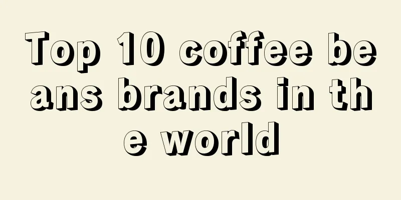 Top 10 coffee beans brands in the world