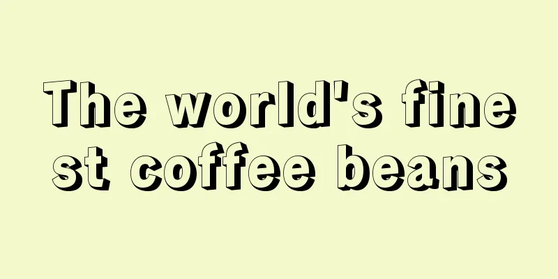 The world's finest coffee beans