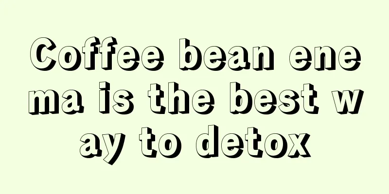 Coffee bean enema is the best way to detox