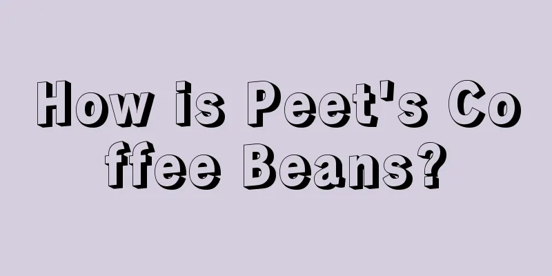 How is Peet's Coffee Beans?