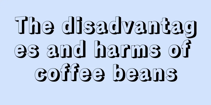 The disadvantages and harms of coffee beans