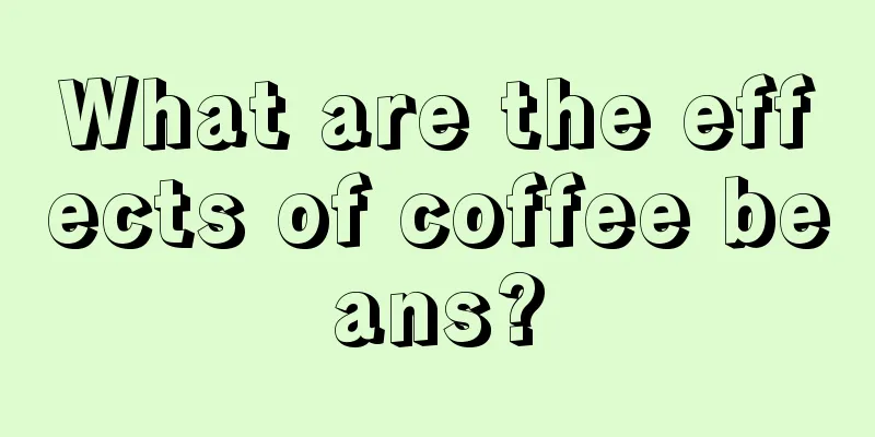 What are the effects of coffee beans?