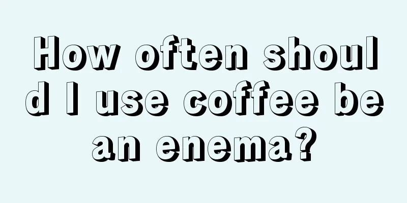 How often should I use coffee bean enema?