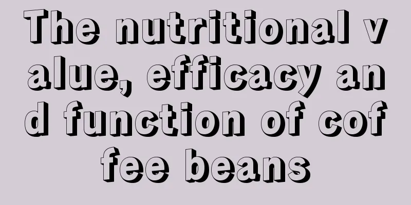 The nutritional value, efficacy and function of coffee beans