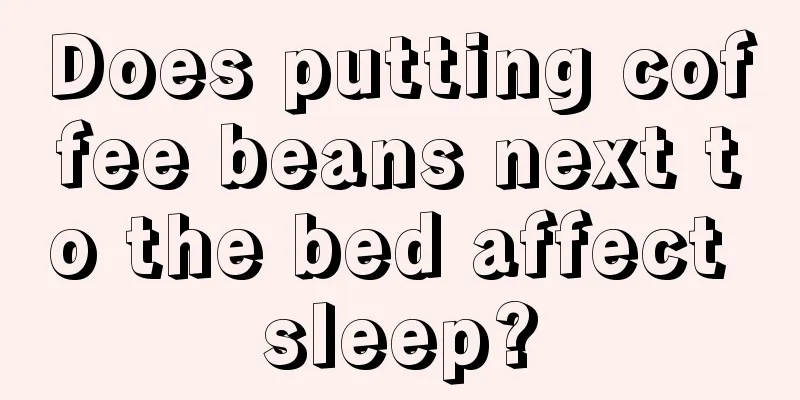 Does putting coffee beans next to the bed affect sleep?