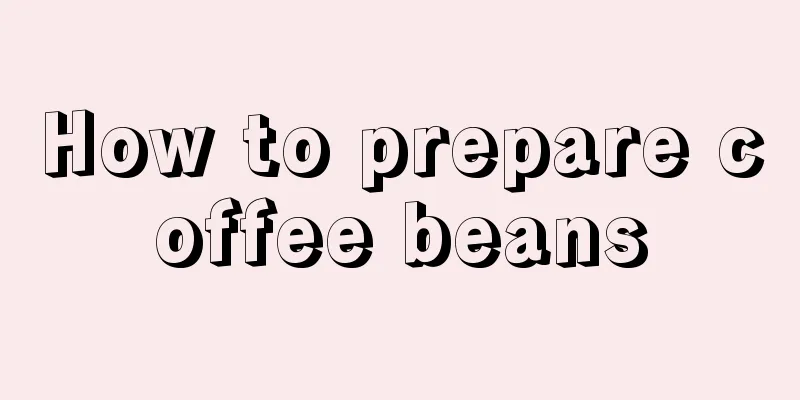 How to prepare coffee beans