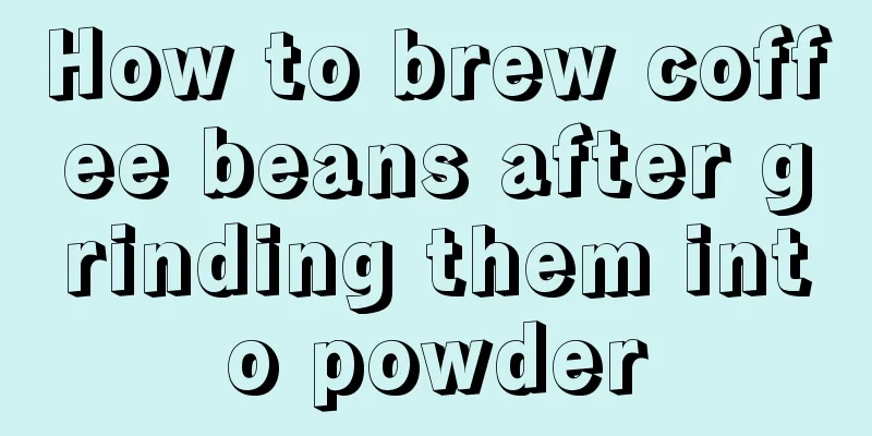 How to brew coffee beans after grinding them into powder