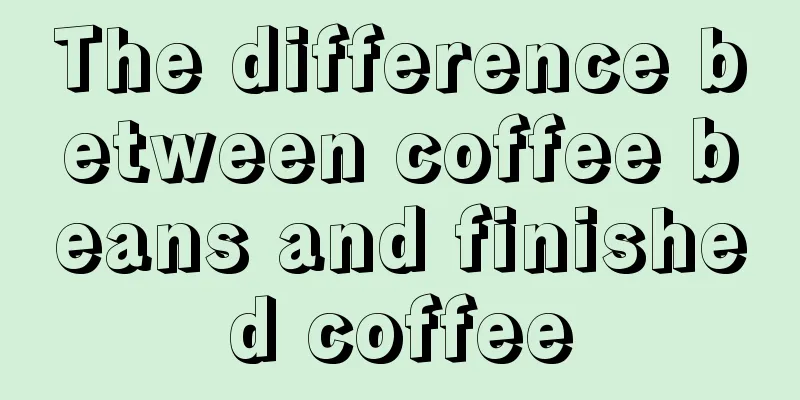 The difference between coffee beans and finished coffee