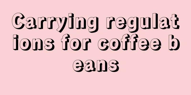 Carrying regulations for coffee beans