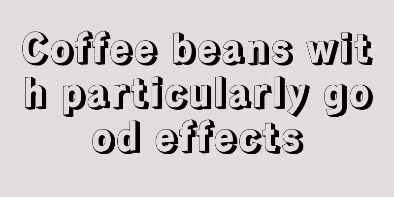 Coffee beans with particularly good effects