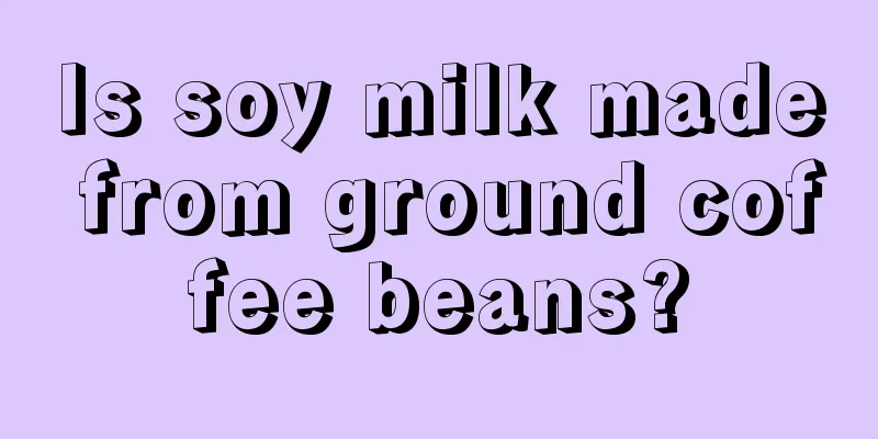 Is soy milk made from ground coffee beans?