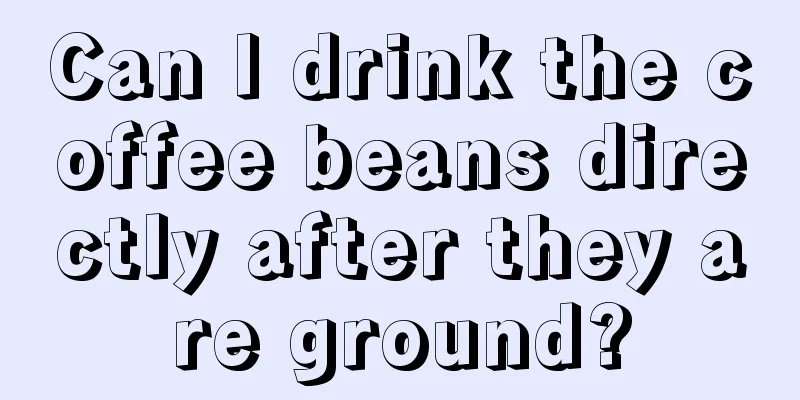 Can I drink the coffee beans directly after they are ground?