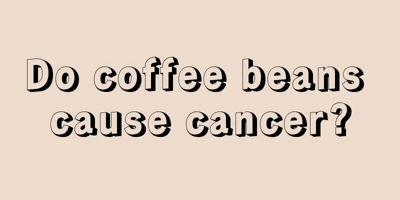 Do coffee beans cause cancer?