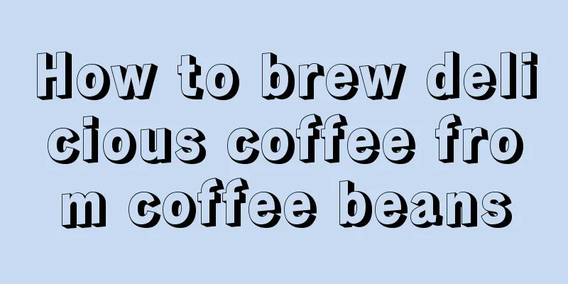 How to brew delicious coffee from coffee beans