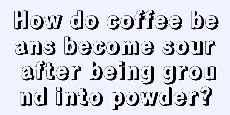 How do coffee beans become sour after being ground into powder?