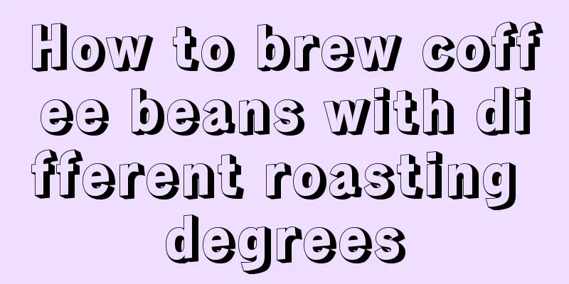 How to brew coffee beans with different roasting degrees