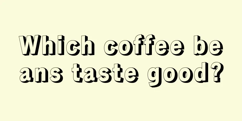 Which coffee beans taste good?