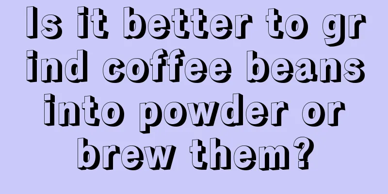 Is it better to grind coffee beans into powder or brew them?