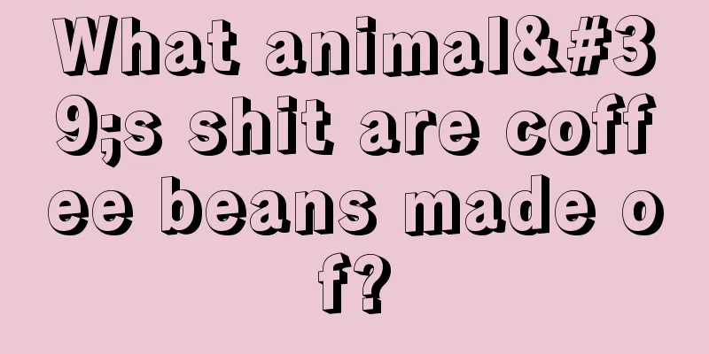 What animal's shit are coffee beans made of?