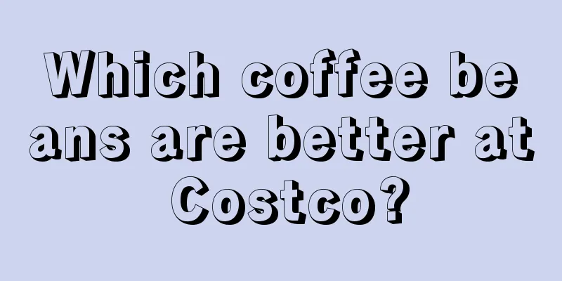 Which coffee beans are better at Costco?