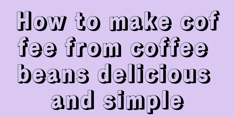 How to make coffee from coffee beans delicious and simple