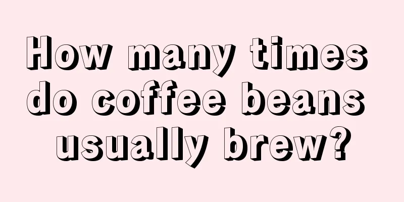 How many times do coffee beans usually brew?