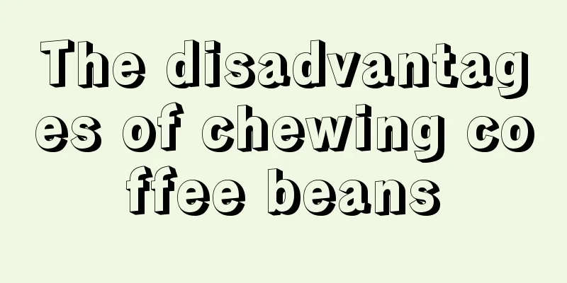 The disadvantages of chewing coffee beans