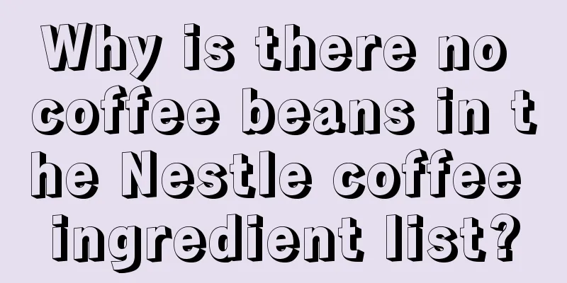 Why is there no coffee beans in the Nestle coffee ingredient list?