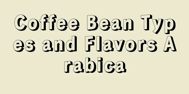 Coffee Bean Types and Flavors Arabica