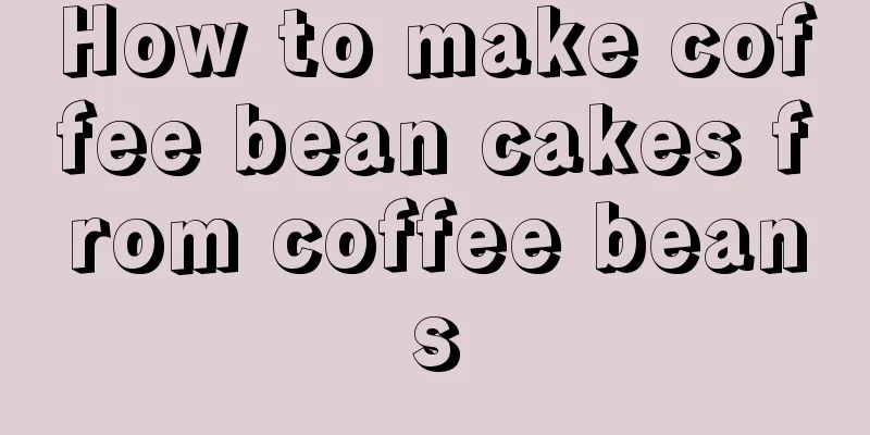 How to make coffee bean cakes from coffee beans