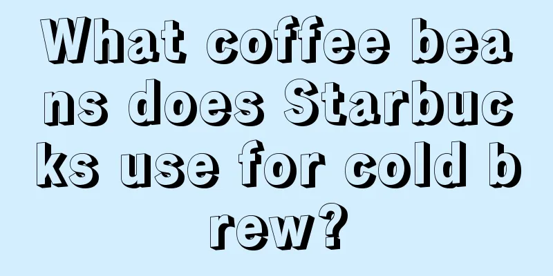 What coffee beans does Starbucks use for cold brew?