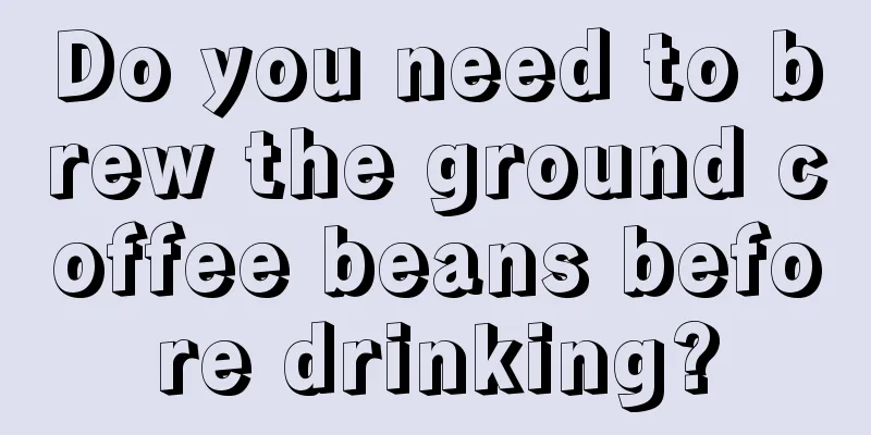 Do you need to brew the ground coffee beans before drinking?