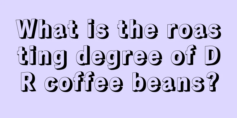 What is the roasting degree of DR coffee beans?