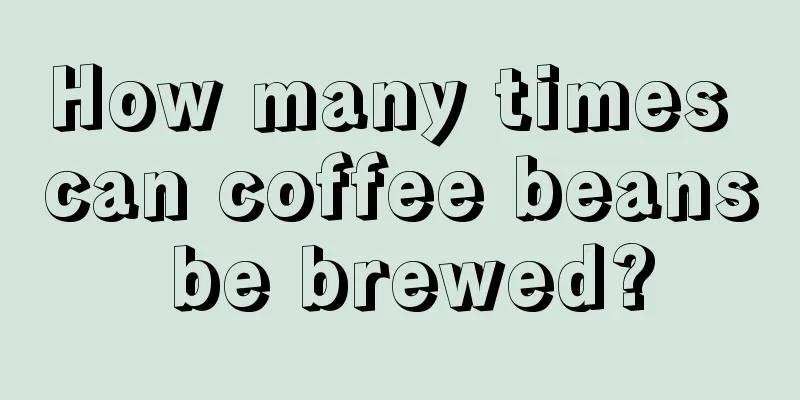 How many times can coffee beans be brewed?