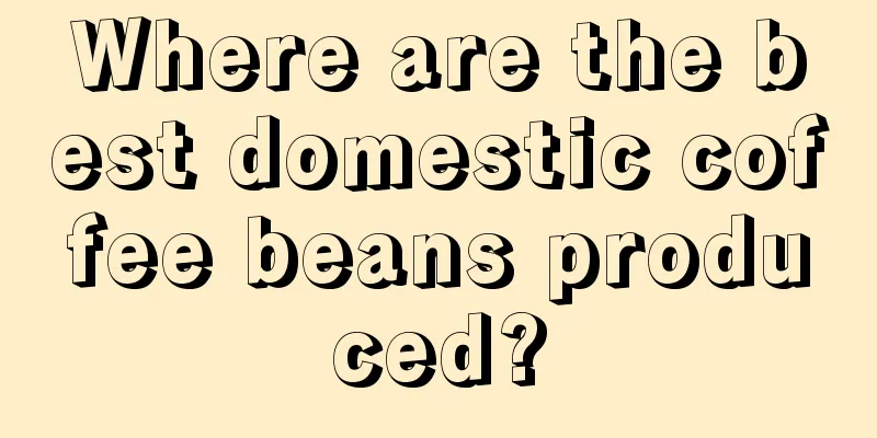 Where are the best domestic coffee beans produced?