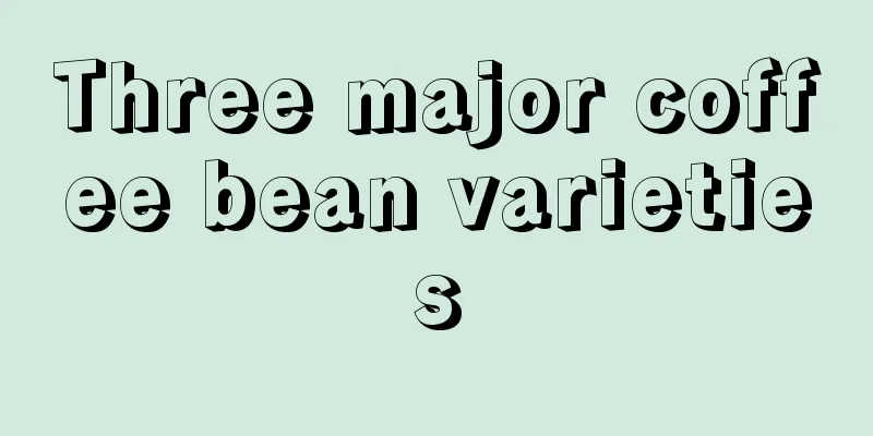 Three major coffee bean varieties