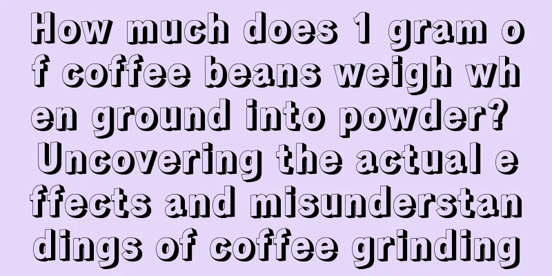 How much does 1 gram of coffee beans weigh when ground into powder? Uncovering the actual effects and misunderstandings of coffee grinding