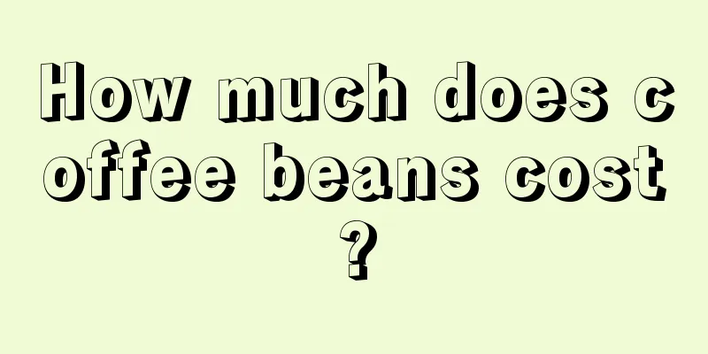 How much does coffee beans cost?